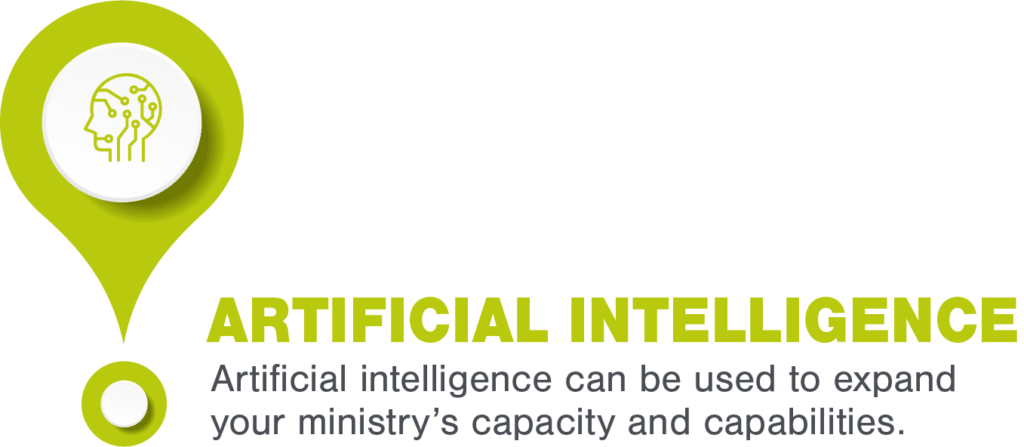 Artificial intelligence can be used to expand your ministry’s capacity and capabilities.