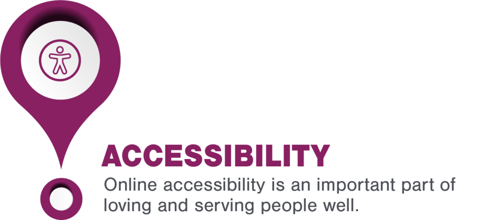 Online accessibility is an important part of loving and serving people well.